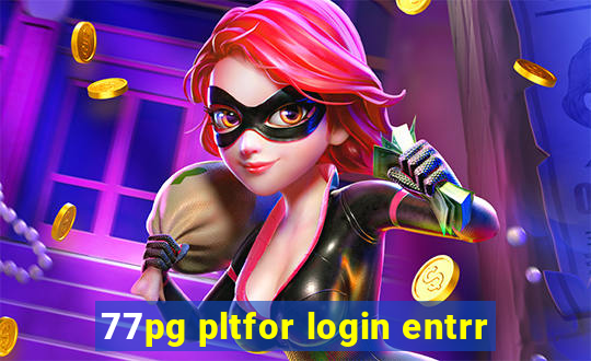 77pg pltfor login entrr